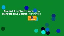 Ask and It Is Given: Learning to Manifest Your Desires  For Kindle