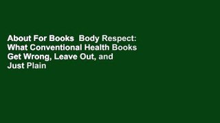 About For Books  Body Respect: What Conventional Health Books Get Wrong, Leave Out, and Just Plain
