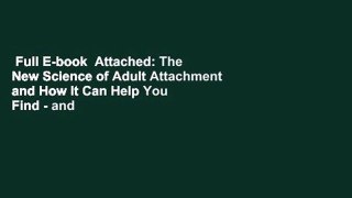 Full E-book  Attached: The New Science of Adult Attachment and How It Can Help You Find - and