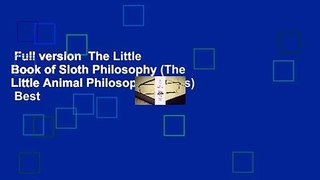 Full version  The Little Book of Sloth Philosophy (The Little Animal Philosophy Books)  Best