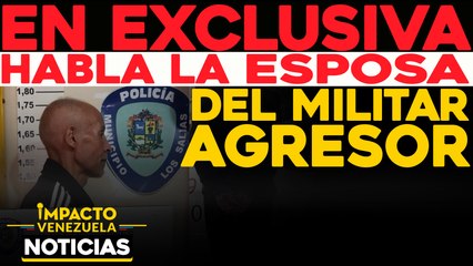 En exclusiva, habla la esposa del militar agresor |  NOTICIAS VENEZUELA HOY octubre 19 2020