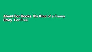 About For Books  It's Kind of a Funny Story  For Free