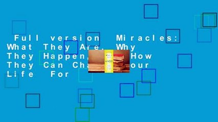 Full version  Miracles: What They Are, Why They Happen, and How They Can Change Your Life  For