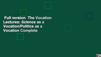 Full version  The Vocation Lectures: Science as a Vocation/Politics as a Vocation Complete