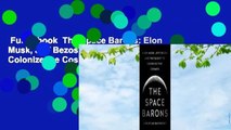 Full E-book  The Space Barons: Elon Musk, Jeff Bezos, and the Quest to Colonize the Cosmos  Best