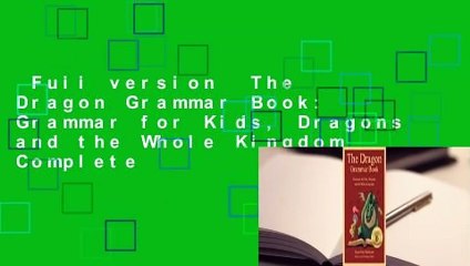 Full version  The Dragon Grammar Book: Grammar for Kids, Dragons and the Whole Kingdom Complete