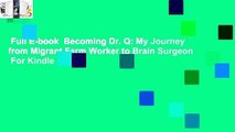 Full E-book  Becoming Dr. Q: My Journey from Migrant Farm Worker to Brain Surgeon  For Kindle