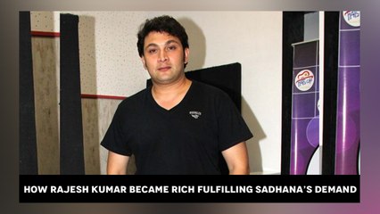 How Rajesh Kumar became rich fulfilling Sadhana’s demand