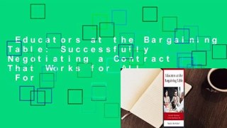Educators at the Bargaining Table: Successfully Negotiating a Contract That Works for All  For