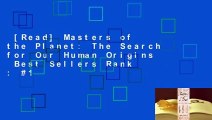 [Read] Masters of the Planet: The Search for Our Human Origins  Best Sellers Rank : #1