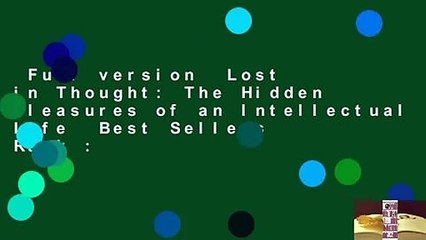 Full version  Lost in Thought: The Hidden Pleasures of an Intellectual Life  Best Sellers Rank :
