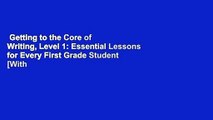 Getting to the Core of Writing, Level 1: Essential Lessons for Every First Grade Student [With