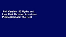 Full Version  50 Myths and Lies That Threaten America's Public Schools: The Real Crisis in