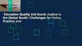 Education Quality and Social Justice in the Global South: Challenges for Policy, Practice and