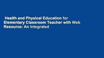 Health and Physical Education for Elementary Classroom Teacher with Web Resource: An Integrated