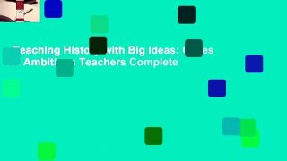 Teaching History with Big Ideas: Cases of Ambitious Teachers Complete