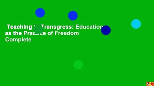 Teaching to Transgress: Education as the Practice of Freedom Complete