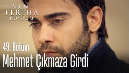 Mehmet çıkmaza girdi - Adını Feriha Koydum 49. Bölüm
