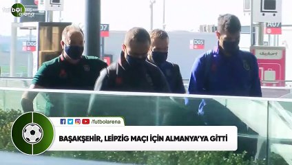 Başakşehir, Leipzig maçı için Almanya'ya gitti