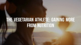 The Vegetarian Athlete: Gaining More from Nutrition