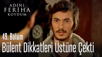 Bülent dikkatleri üzerine çekti - Adını Feriha Koydum 49. Bölüm