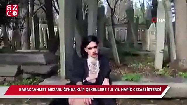 Karacaahmet Mezarlığı'nda klip çekenlere 1,5 yıl hapis cezası istendi