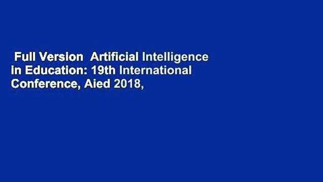 Full Version Artificial Intelligence in Education: 19th International Conference, Aied 2018,
