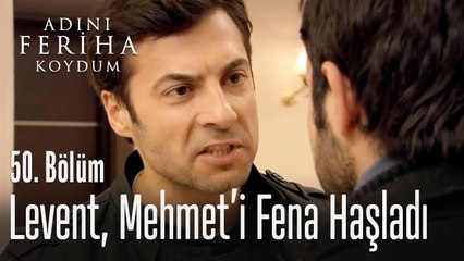 Levent, Mehmet'i fena haşladı - Adını Feriha Koydum 50. Bölüm
