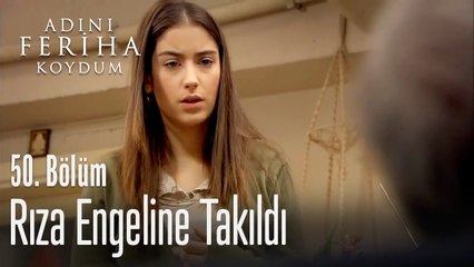Rıza engeline takıldı - Adını Feriha Koydum 50. Bölüm