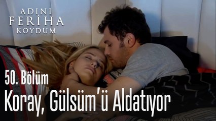 Koray, Gülsüm'ü aldatıyor - Adını Feriha Koydum 50. Bölüm