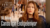 Tülin, Cansu için endişeleniyor - Adını Feriha Koydum 50. Bölüm