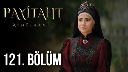 Payitaht Abdülhamid 121. Bölüm