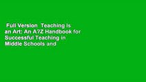 Full Version  Teaching Is an Art: An A?Z Handbook for Successful Teaching in Middle Schools and