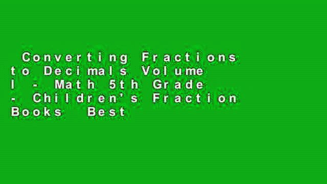 Converting Fractions to Decimals Volume I - Math 5th Grade - Children's Fraction Books Best