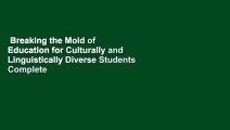 Breaking the Mold of Education for Culturally and Linguistically Diverse Students Complete