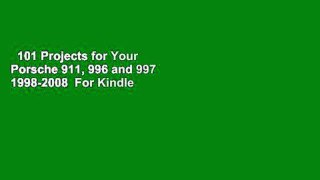 101 Projects for Your Porsche 911, 996 and 997 1998-2008  For Kindle