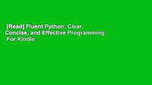 [Read] Fluent Python: Clear, Concise, and Effective Programming  For Kindle