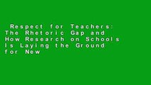 Respect for Teachers: The Rhetoric Gap and How Research on Schools Is Laying the Ground for New