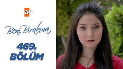 Beni Bırakma 469. Bölüm