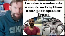 UFC- Lutador e condenado a morte no Ira; Dana White pede ajuda de Trump