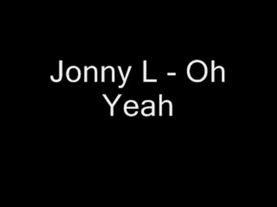 Jonny L - Oh Yeah