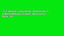 Full version  Leisureville: Adventures in a World Without Children  Best Sellers Rank : #5