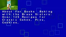 About For Books  Baking with the Brass Sisters: Over 125 Recipes for Classic Cakes, Pies, Cookies,