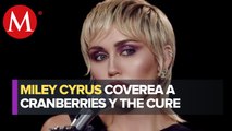 ¡Muy rockera! Miley Cyrus sorprende a sus fans con covers a The Cranberries y The Cure