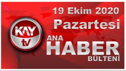 19 Ekim 2020 Kay Tv Ana Haber Bülteni