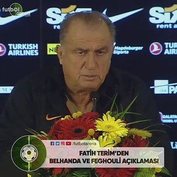 Fatih Terim'den Belhanda ve Feghouli açıklaması