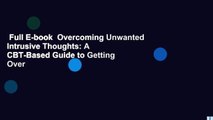 Full E-book  Overcoming Unwanted Intrusive Thoughts: A CBT-Based Guide to Getting Over