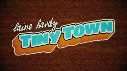 Laine Hardy - Tiny Town
