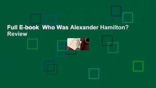 Full E-book  Who Was Alexander Hamilton?  Review