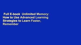 Full E-book  Unlimited Memory: How to Use Advanced Learning Strategies to Learn Faster, Remember